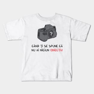 cand ti se spune ca nu ai niciun obiectiv Kids T-Shirt